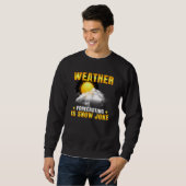 Sweatshirt Weather Forecasting Is Snow Joke Weather Climate M (Devant entier)