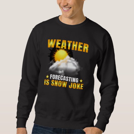 Sweatshirt Weather Forecasting Is Snow Joke Weather Climate M (Devant)