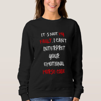 Sweatshirt Wednesday I can't interpret your emotional morse c