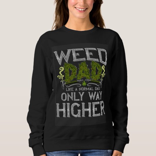 Sweatshirt Weed Dad Like Normal Dad Only Way Higher  growers  (Devant)