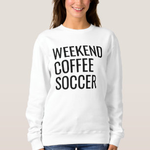 Sweatshirt Weekend Coffee Soccer Sweatshirt, Soccer Sweatshir