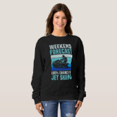 Sweatshirt Weekend Forecast 100 Chance of Jet Skiing Jet Ski (Devant entier)