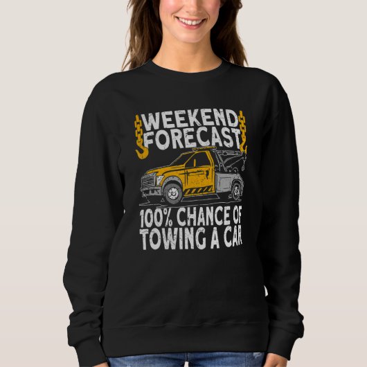 Sweatshirt Weekend Forecast 100 Chance of towing tow truck dr (Devant)