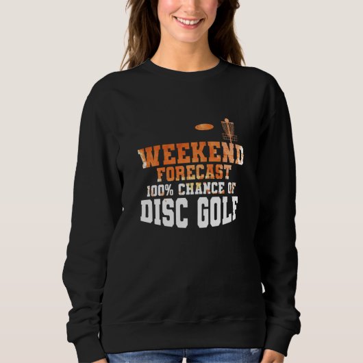 Sweatshirt Weekend Forecast 100 Percent Chance of Discgolf (Devant)