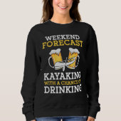 Sweatshirt Weekend Forecast Kayaking With a Chance of Drinkin (Devant)