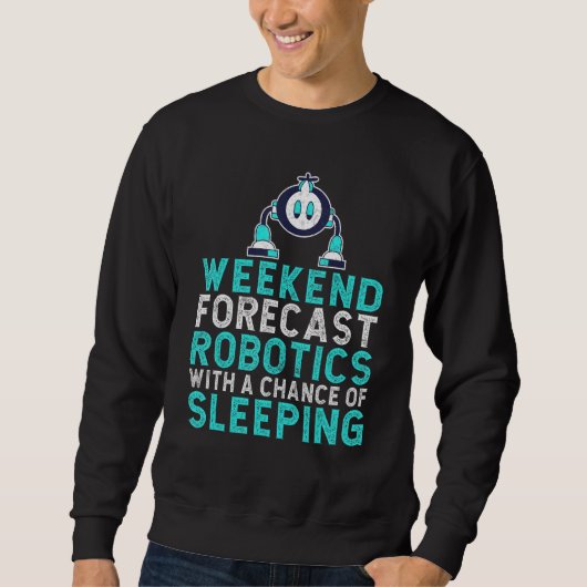 Sweatshirt Weekend forecast Robotics with a Chance of Sleepin (Devant)