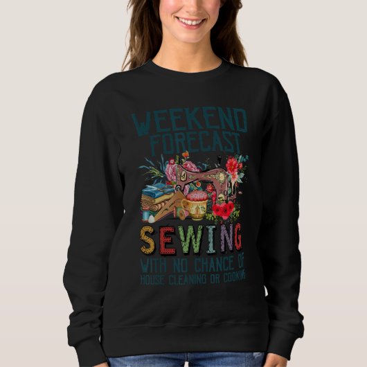 Sweatshirt Weekend Forecast Sewing With No Chance Of House Cl (Devant)