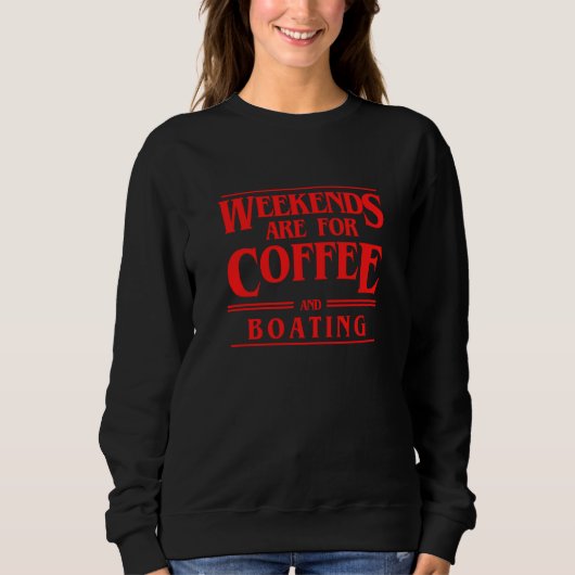 Sweatshirt Weekends Are For Coffee and Boating Weekend Sailin (Devant)