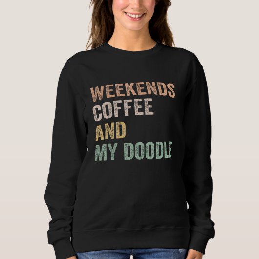 Sweatshirt Weekends Coffee And My Doodle For Doodle Mom Mama  (Devant)