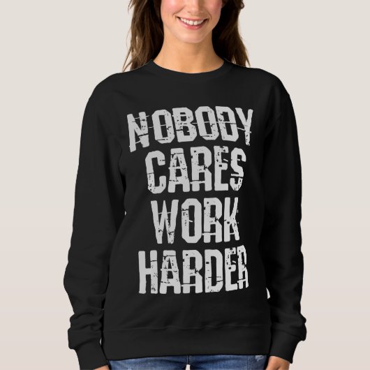 Sweatshirt Weightlifter and bodybuilder nobody cares work har (Devant)