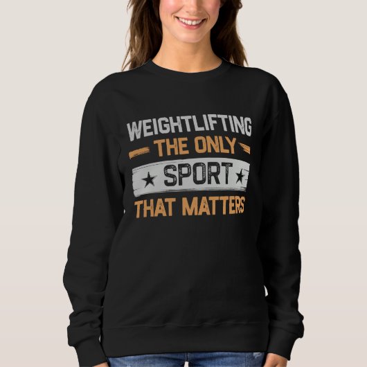 Sweatshirt Weightlifting the Only Sport That Matters Weightli (Devant)