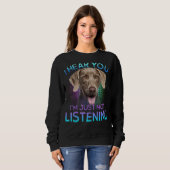 Sweatshirt Weimaraner Je Vous Entends Ne Pas Écouter (Devant entier)
