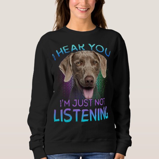 Sweatshirt Weimaraner Je Vous Entends Ne Pas Écouter (Devant)