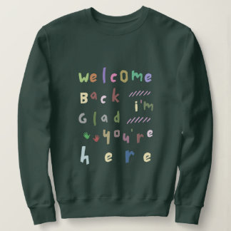 Sweatshirt Welcome back I'm Glad You're Here back To School