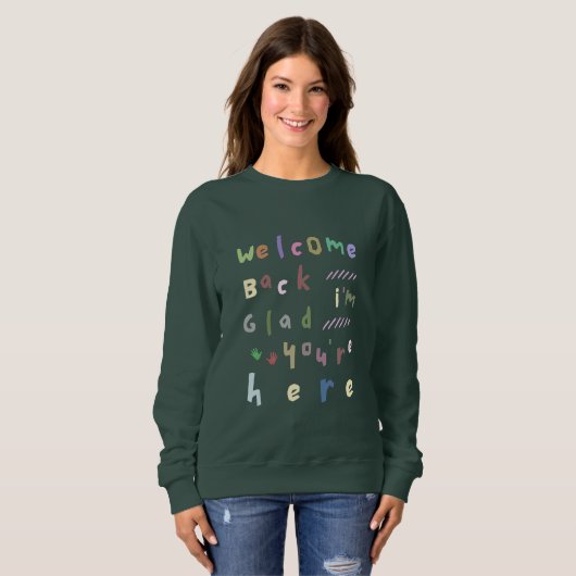 Sweatshirt Welcome back I'm Glad You're Here back To School (Devant entier)