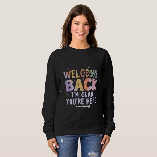 Sweatshirt Welcome Back I'm Glad You're Here First Day School (Devant entier)