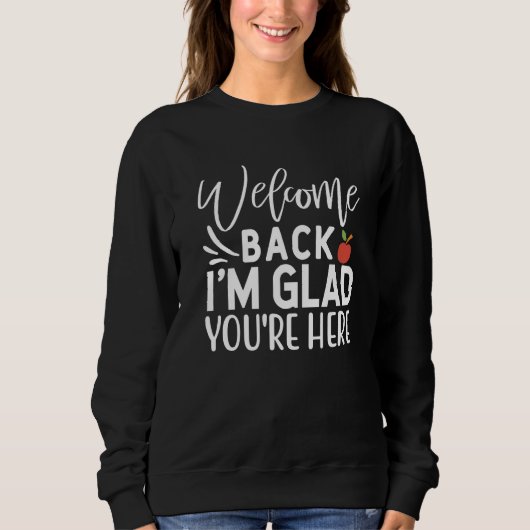 Sweatshirt Welcome Back I'm Glad You're Here  School Teacher  (Devant)