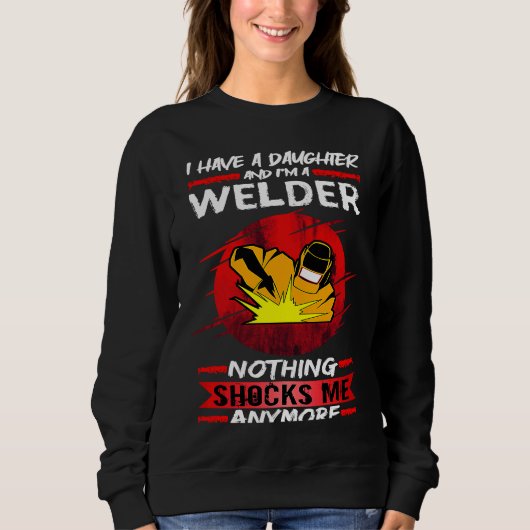 Sweatshirt Welding I Have A Daughter And I'm A Welder Weld (Devant)