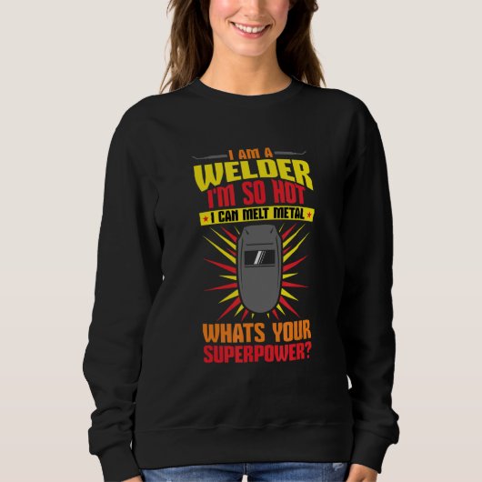 Sweatshirt Welding I'm A Welder I'm So Hot I Can Melt Welders (Devant)