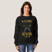 Sweatshirt Welding Its Like Sewing With Fire  Welder (Devant entier)