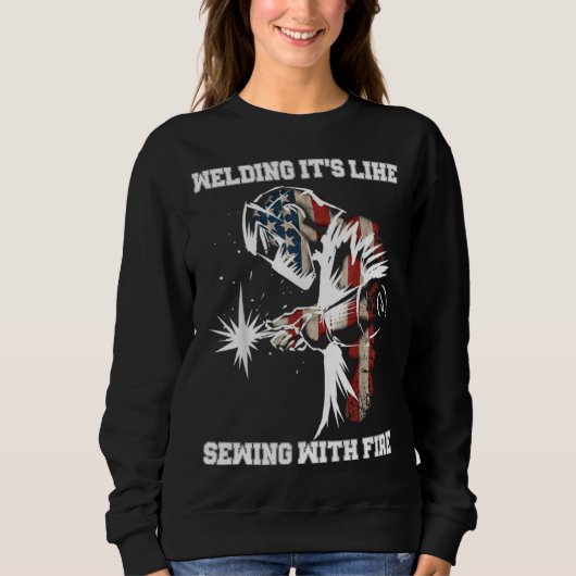 Sweatshirt Welding It's Like Sewing With Fire Welder American (Devant)