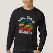 Sweatshirt Well this is Orcaward  Orca Whale Swea (Devant)
