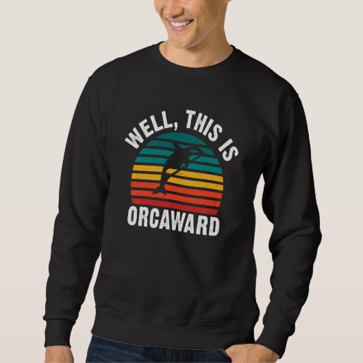 Sweatshirt Well this is Orcaward  Orca Whale Swea (Devant)