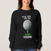 Sweatshirt We're Here For The Foursome  golf (Devant)