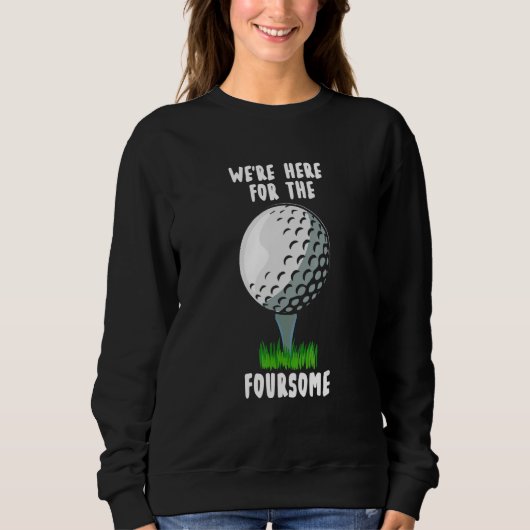 Sweatshirt We're Here For The Foursome golf (Devant)
