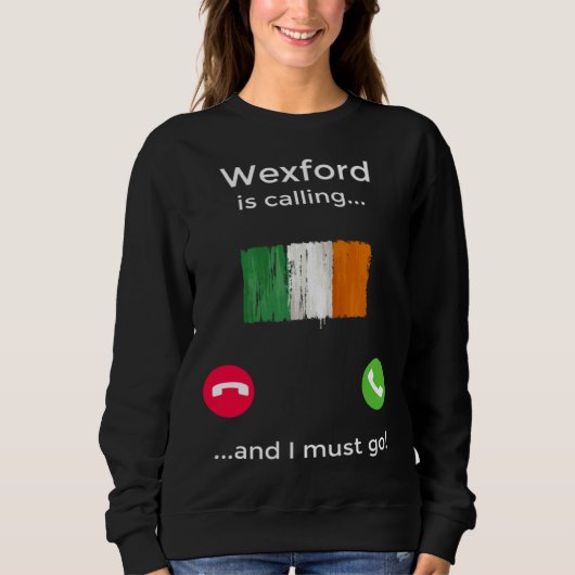Sweatshirt Wexford Is Calling And I Must Go Ireland (Devant)