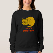Sweatshirt What a Catastrophe Cat   Kitten Humor Sarcastic (Devant)