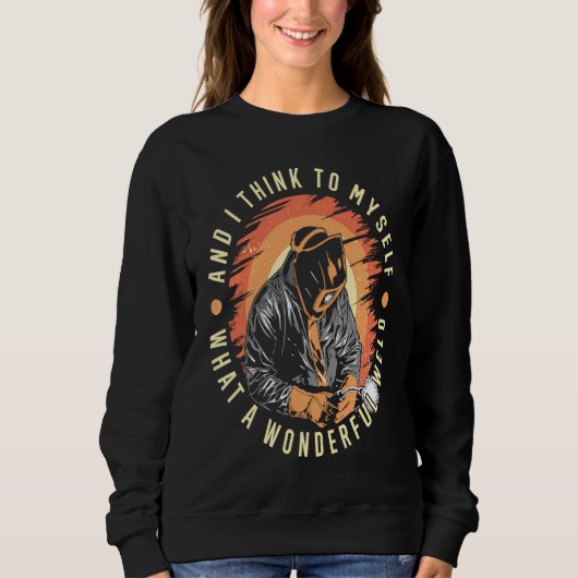 Sweatshirt What A Wonderful Weld Welding Steelsmith Welder Mo (Devant)