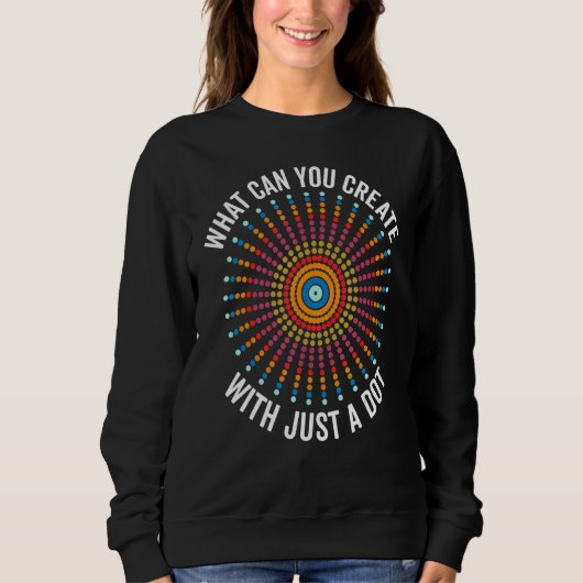 Sweatshirt What Can You Create With Just A Dot Day Happy Dot  (Devant)