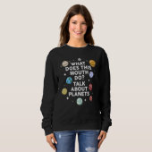 Sweatshirt what does this mouth do talk about planets planets (Devant entier)