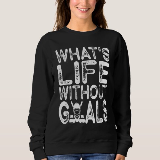 Sweatshirt What Is Life Without Goals Ice Hockey  Goalie Men  (Devant)
