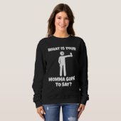 Sweatshirt What is your momma going to say   sarcastic camera (Devant entier)