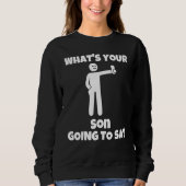 Sweatshirt What is your son going to say   sarcastic camera m (Devant)