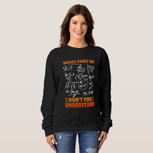 Sweatshirt What Part Of Don't You Understand Funny Math Teach (Devant entier)