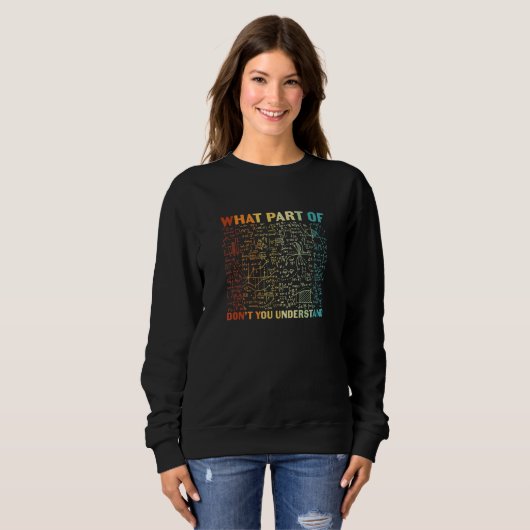 Sweatshirt What Part Of Dont You Understand Math Student Teac (Devant entier)