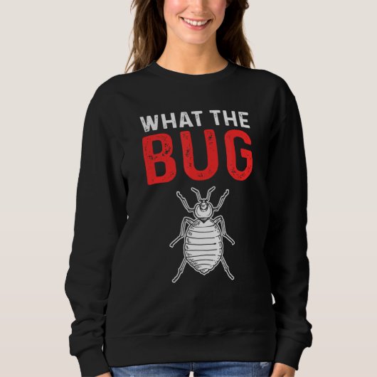 Sweatshirt What The Bug Exterminator Pest Control (Devant)
