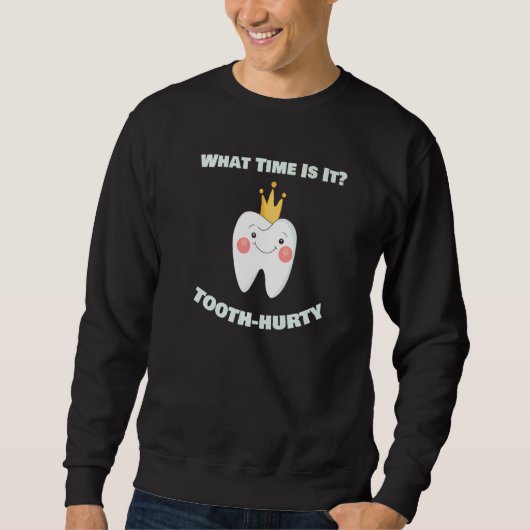 Sweatshirt What Time Is It Tooth Hurty Dental Dentist  Assist (Devant)