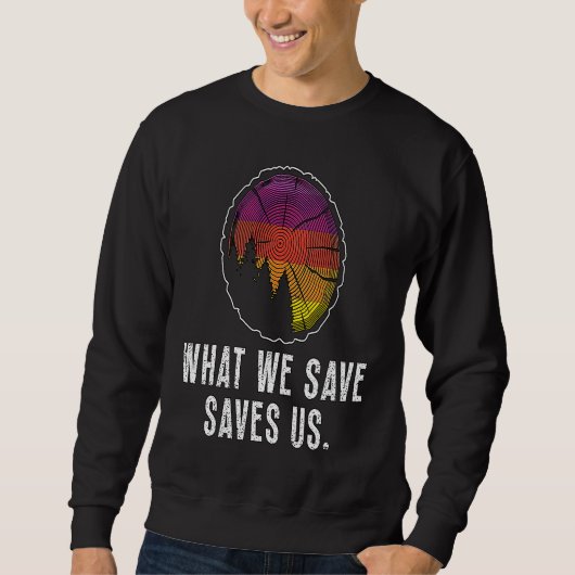 Sweatshirt What We Save Saves Us Loves Natural Reserve Conser (Devant)