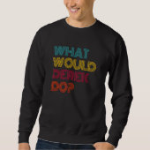 Sweatshirt What Would Derek Do I Love Derek (Devant)