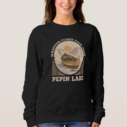 Sweatshirt Whatever Floats Your Boat Pepin Lake Motivational  (Devant)