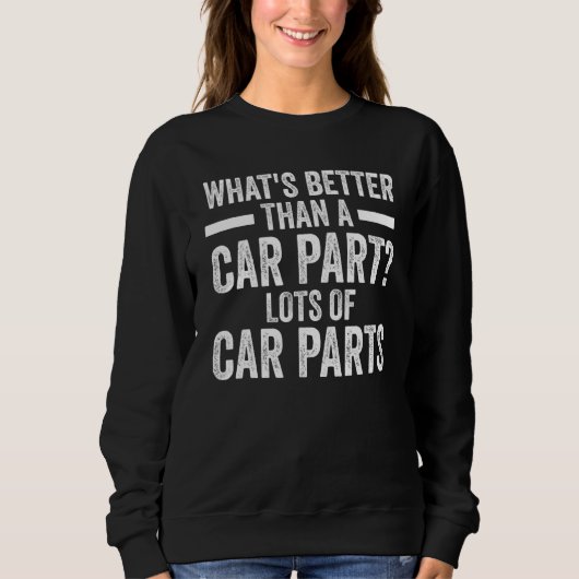 Sweatshirt what's better than a car part mechanic Car parts (Devant)
