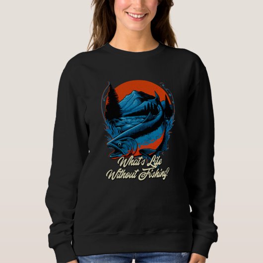 Sweatshirt What's Life Without Fishing Lifestyle Love Habits  (Devant)
