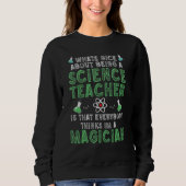 Sweatshirt What's nice about being a Science Teacher Science (Devant)