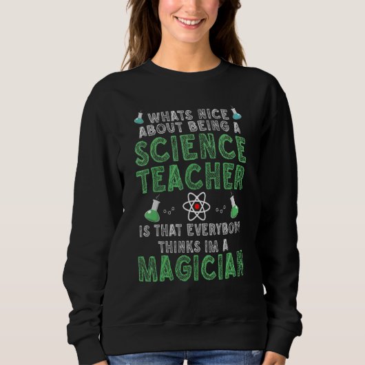 Sweatshirt What's nice about being a Science Teacher Science (Devant)