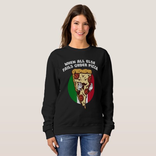 Sweatshirt When All Else Fails Order Pizza Italian Humor It (Devant entier)