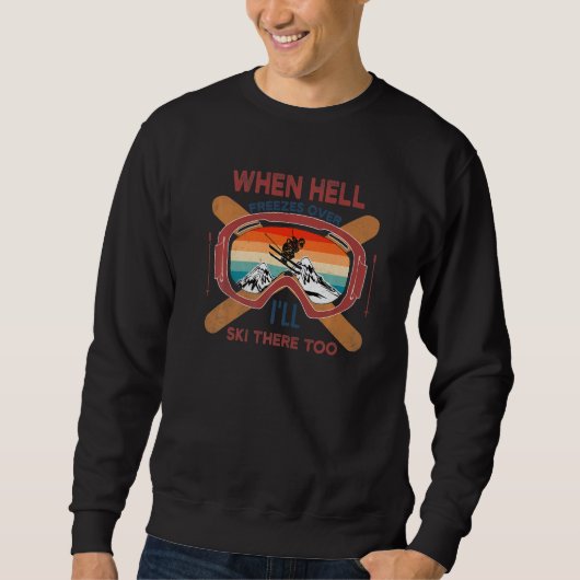 Sweatshirt When Hell Freezes Over I'll Ski There Too SKIING   (Devant)